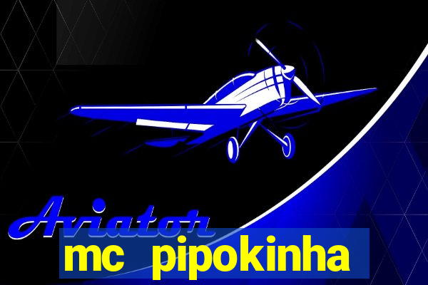 mc pipokinha transando telegram